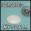 I dropped my Soap...