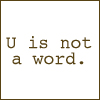 U Is Not A Word