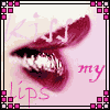 Kiss my lips
