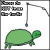 Do Not Tease The Turtle